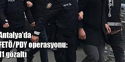 Antalya'da FETÖ/PDY operasyonu: 11 gözaltı