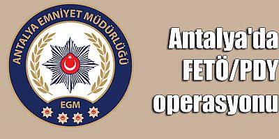 Antalya'da FETÖ/PDY operasyonu