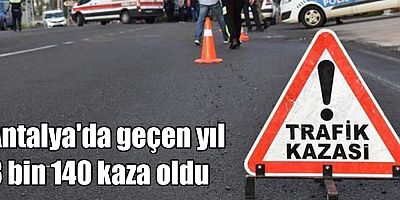 Antalya'da geçen yıl 8 bin 140 kaza oldu