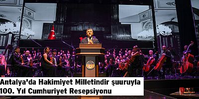 Antalya'da Hakimiyet Milletindir şuuruyla 100. Yıl Cumhuriyet Resepsiyonu