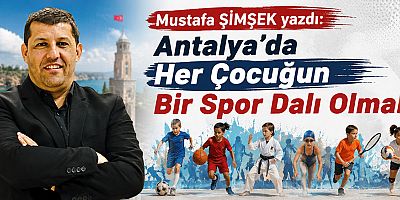 Antalya’da Her Çocuğun Bir Spor Dalı Olmalı