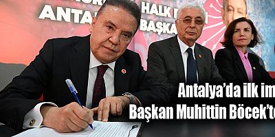 Antalya’da ilk imza Başkan Muhittin Böcek’ten 