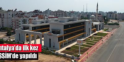 Antalya’da ilk kez ASSİM’de yapıldı