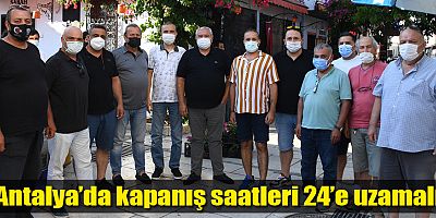 Antalya’da kapanış saatleri 24’e uzamalı