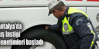Antalya'da kış lastiği denetimleri başladı