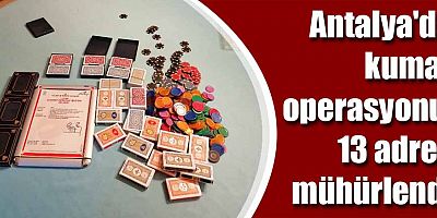 Antalya'da kumar operasyonunda 13 adres mühürlendi