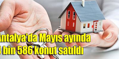 Antalya'da Mayıs ayında 4 bin 586 konut satıldı
