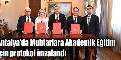 Antalya'da Muhtarlara Akademik Eğitim için protokol imzalandı