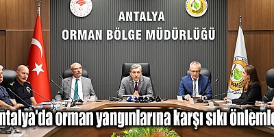 Antalya'da orman yangınlarına karşı sıkı önlemler