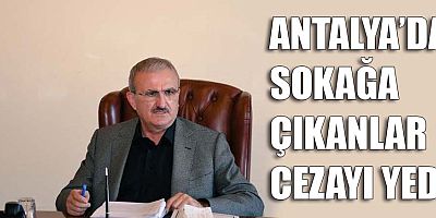 Antalya'da sokağa çıkanlar cezayı yedi