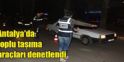 Antalya'da toplu taşıma araçları denetlendi