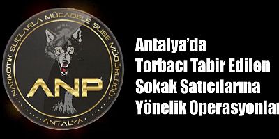 Antalya’da Torbacı Tabir Edilen Sokak Satıcılarına Yönelik Operasyonlar