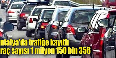 Antalya'da trafiğe kayıtlı araç sayısı 1 milyon 150 bin 356