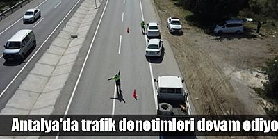 Antalya'da trafik denetimleri devam ediyor