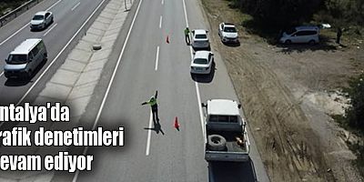 Antalya'da trafik denetimleri devam ediyor
