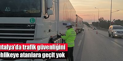 Antalya'da trafik güvenliğini tehlikeye atanlara geçit yok