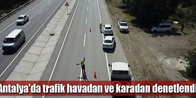 Antalya'da trafik havadan ve karadan denetlendi