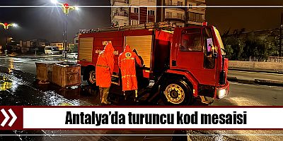 Antalya’da turuncu kod mesaisi