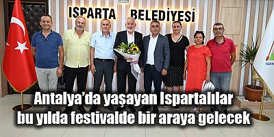 Antalya’da yaşayan Ispartalılar bu yılda festivalde bir araya gelecek