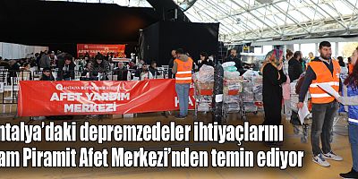 Antalya’daki depremzedeler ihtiyaçlarını Cam Piramit Afet Merkezi’nden temin ediyor