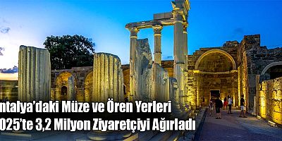 Antalya’daki Müze ve Ören Yerleri 2025’te 3,2 Milyon Ziyaretçiyi Ağırladı 
