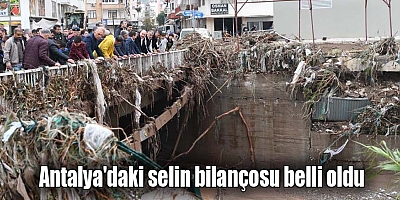 Antalya'daki selin bilançosu belli oldu