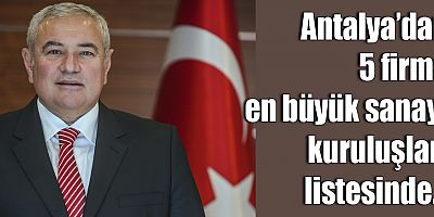 Antalya’dan 5 firma en büyük sanayi kuruluşları listesinde...