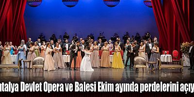 Antalya Devlet Opera ve Balesi Ekim ayında perdelerini açıyor