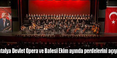 Antalya Devlet Opera ve Balesi Ekim ayında perdelerini açıyor