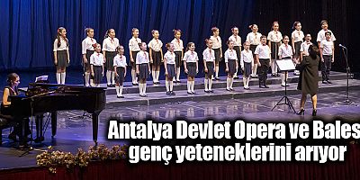 Antalya Devlet Opera ve Balesi genç yeteneklerini arıyor