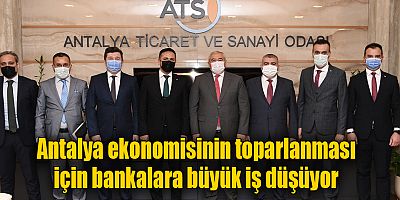 Antalya ekonomisinin toparlanması için bankalara büyük iş düşüyor