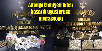 Antalya Emniyeti'nden başarılı uyuşturucu operasyonu
