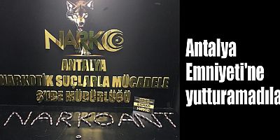 Antalya Emniyeti'ne yutturamadılar