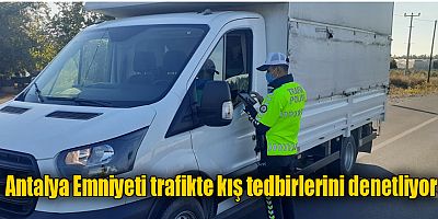 Antalya Emniyeti trafikte kış tedbirlerini denetliyor