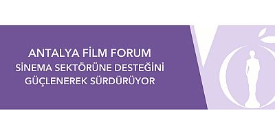 Antalya Film Forum Sinema Sektörüne Desteğini Güçlenerek Sürdürüyor