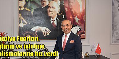 Antalya Fuarları, yatırım ve işletme çalışmalarına hız verdi