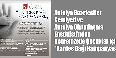 Antalya Gazeteciler Cemiyeti ve Antalya Olgunlaşma Enstitüsü’nden Depremzede Çocuklar için “Kardeş Bağı Kampanyası”