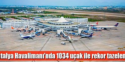 Antalya Havalimanı'nda 1034 uçak ile rekor tazelendi