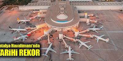 Antalya Havalimanı'nda tarihi rekor