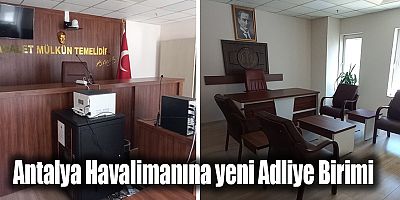 Antalya Havalimanına yeni Adliye Birimi 
