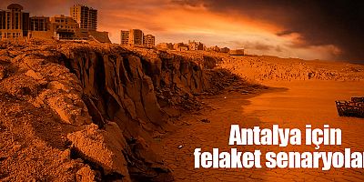 Antalya için felaket senaryoları