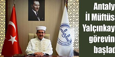 Antalya İl Müftüsü Yalçınkaya görevine başladı