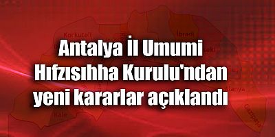 Antalya İl Umumi Hıfzısıhha Kurulu'ndan yeni kararlar açıklandı