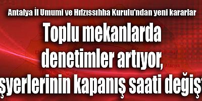 Antalya İl Umumi ve Hıfzıssıhha Kurulu'ndan yeni kararlar