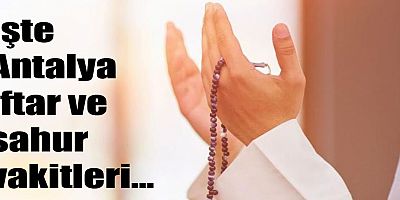 İşte Antalya iftar ve sahur vakitleri…