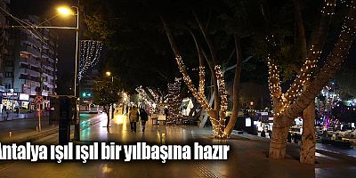 Antalya ışıl ışıl bir yılbaşına hazır