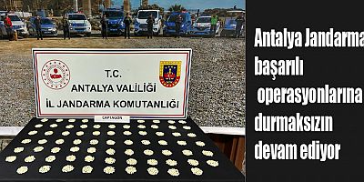 Antalya Jandarması başarılı operasyonlarına durmaksızın devam ediyor