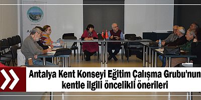Antalya Kent Konseyi Eğitim Çalışma Grubu'nun kentle ilgili öncelikli önerileri