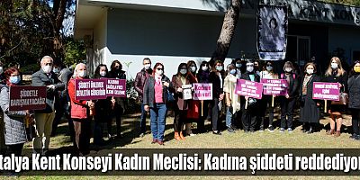 Antalya Kent Konseyi Kadın Meclisi: Kadına şiddeti reddediyoruz