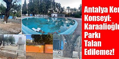 Antalya Kent Konseyi: Karaalioğlu Parkı Talan Edilemez!